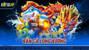 ban-ca-long-vuong-bongvip